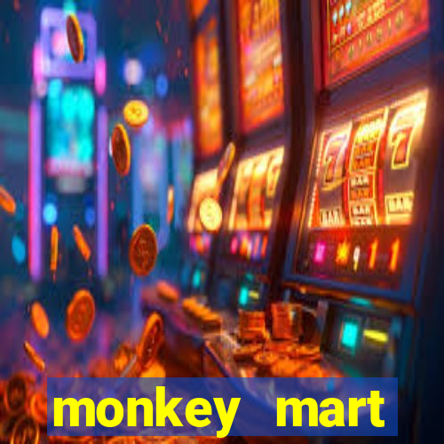 monkey mart dinheiro infinito